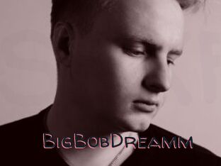 BigBobDreamm