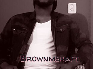 Brownmshaft