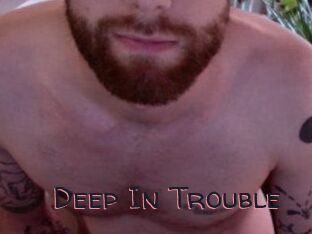 Deep_In_Trouble