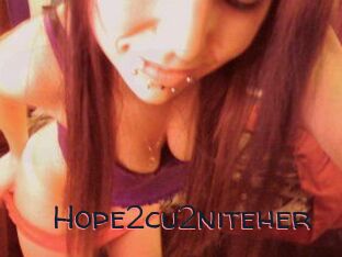 Hope2cu2niteher